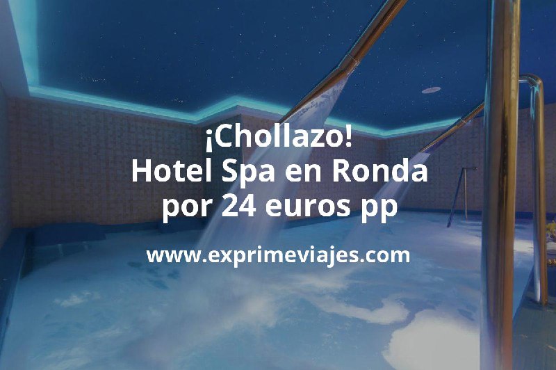 ¡Chollazo! Ronda: Hotel Spa por 24 …