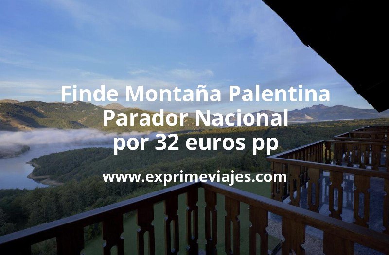 Fin de semana Montaña Palentina: Parador …