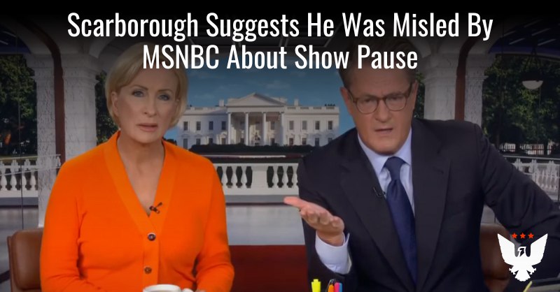 **Joe Scarborough Suggests He Was Misled By MSNBC Bosses Over Show Pause, Threatens To Quit**