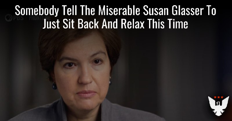 **Somebody Tell The Miserable Susan Glasser …