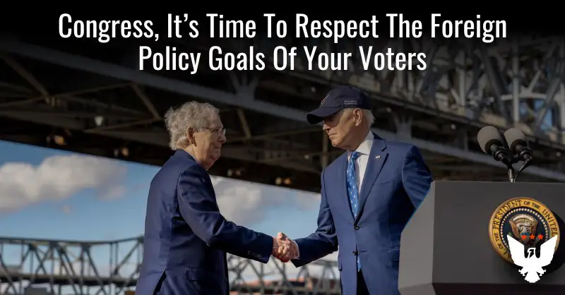 **It’s Time For Lawmakers To Respect The Foreign Policy Goals Of The Voters Who Elected Them**