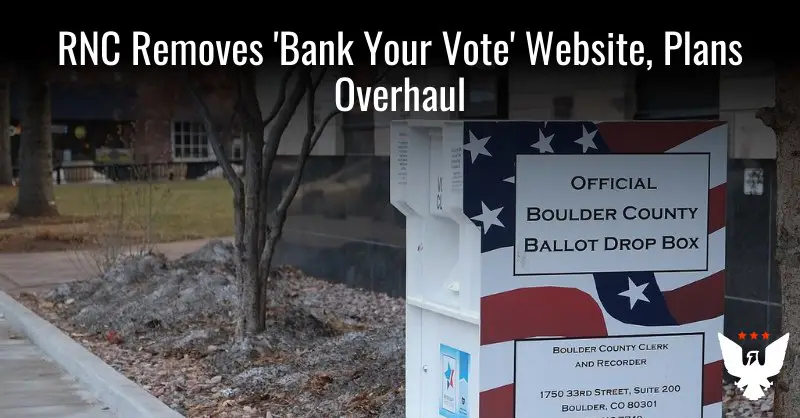 **RNC Removes ‘Bank Your Vote’ Website, Plans Overhaul Of Early Voting Initiative**