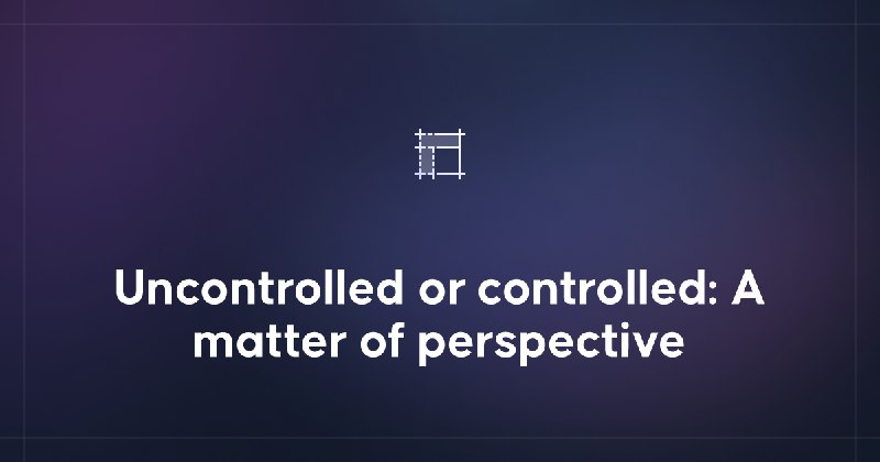 Uncontrolled or Controlled: A Matter of …