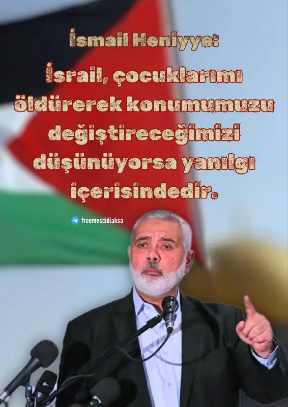 ***🔹*****Hamas Siyasi Büro Başkanı İsmail Heniyye:**