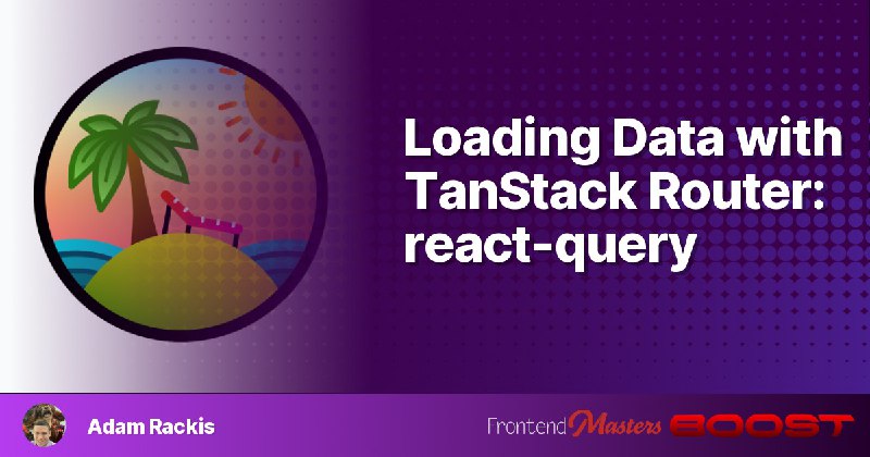 **Loading Data with TanStack Router: react-query**