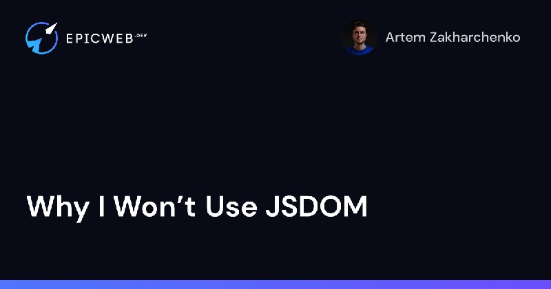 **Why I Won’t Use JSDOM**