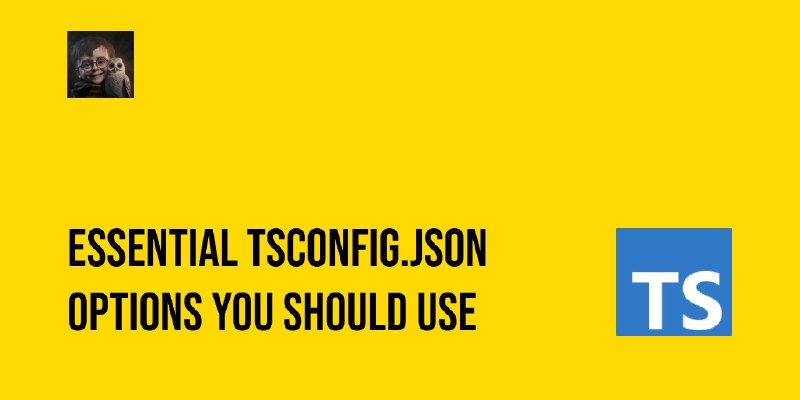 **Essential tsconfig.json options you should use**