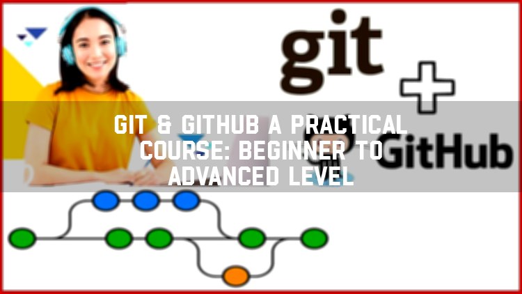 **Git &amp; GitHub A Practical Course: …