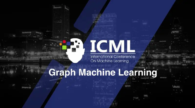 **Graph Machine Learning @ ICML 2022**