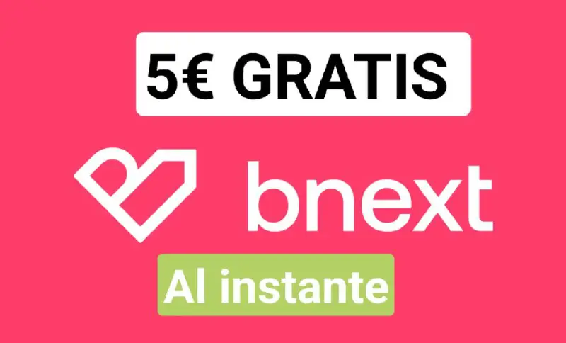 **5€ GRATIS al instante con BNEXT …