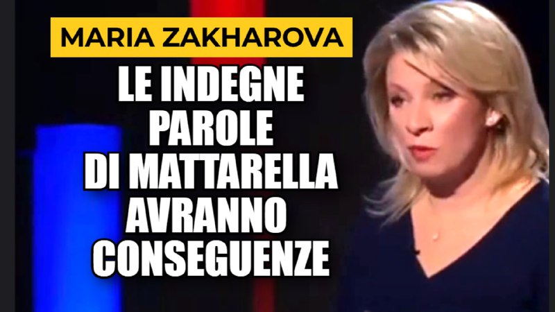 **MARIA ZAKHAROVA: LE PAROLE DI MATTARELLA …