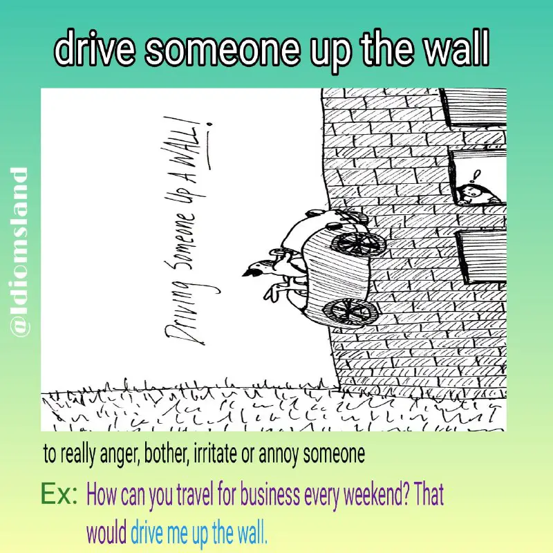 ***📔*** **drive someone up the wall**