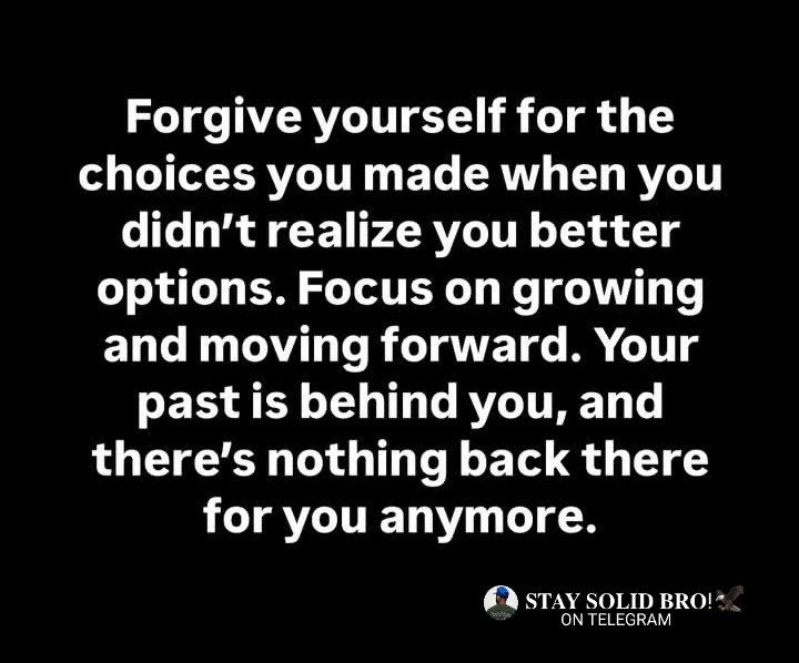 Forgive yourself for the choices you …