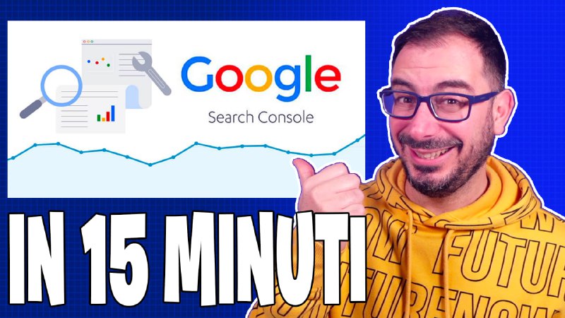 Google Search Console in 15 minuti!