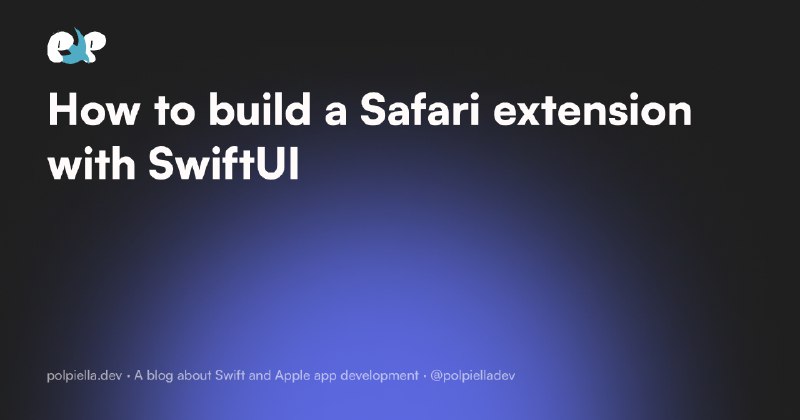 [**SafariExtension на SwiftUI**](https://www.polpiella.dev/safari-extensions-swiftui)