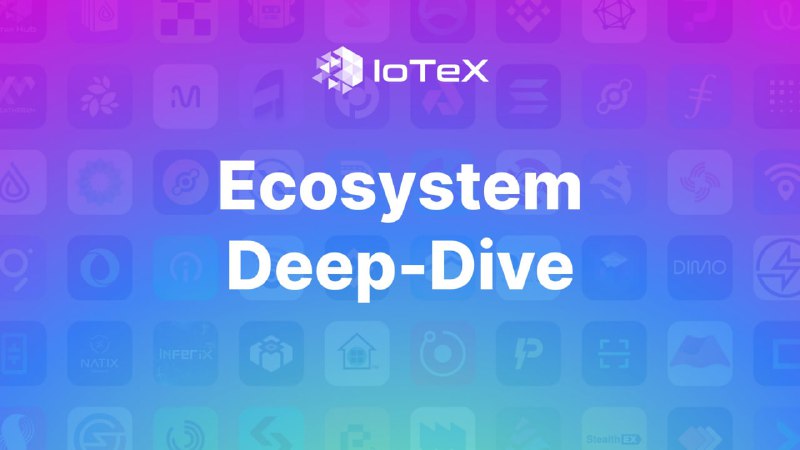 ***📌*** IoTeX Ecosystem Deep Dive ***🔥***