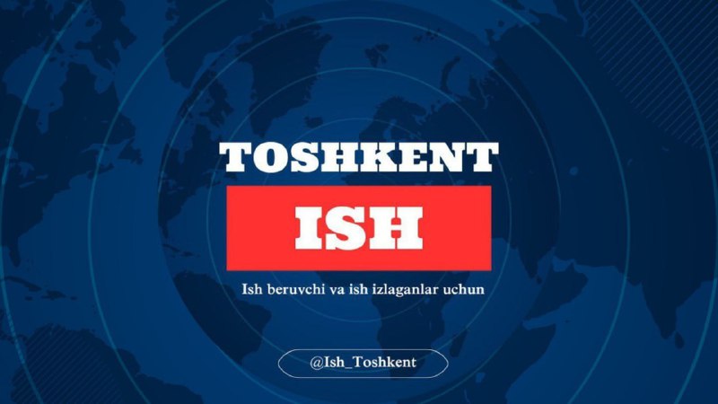 Assalomu alaykum, hurmatli **"ISH TOSHKENT"** kanalimiz …