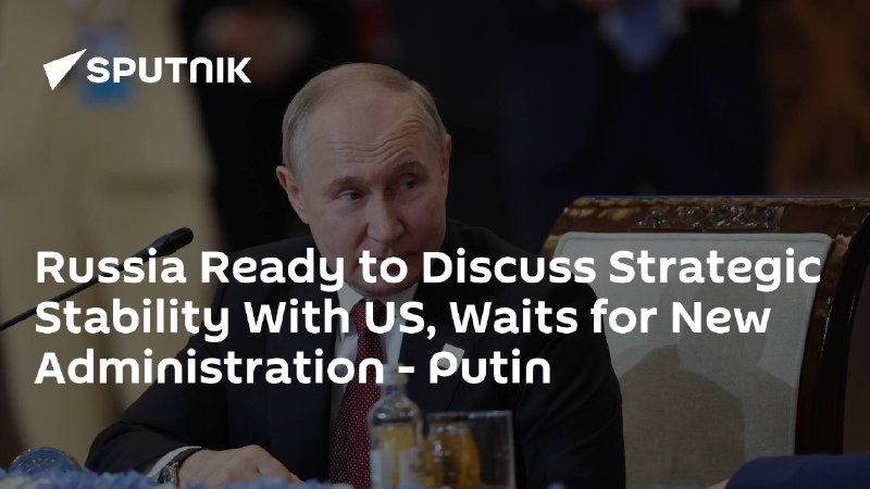 [Russia Ready to Discuss Strategic Stability With US, Waits for New Administration – Putin](https://sputnikglobe.com/20240704/russia-ready-to-discuss-strategic-stability-with-us-waits-for-new-administration---putin-1119245554.html)