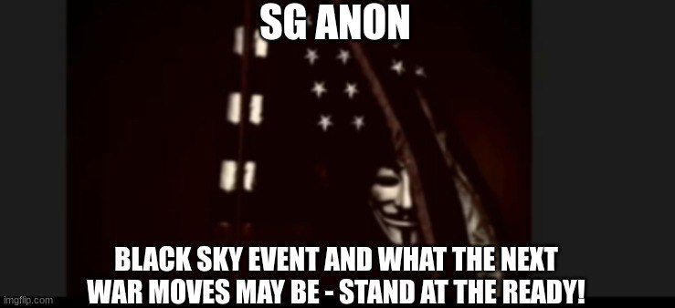 SG Anon: Black Sky Event and What The Next War Moves May Be – Stand at the Ready! (Video)