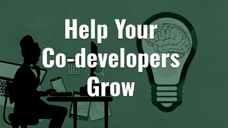 Help your co-developers grow - by …