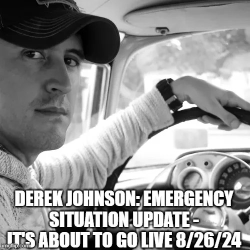 Derek Johnson: Emergency Situation Update – It’s About to Go LIVE 8/26/24 (Video)