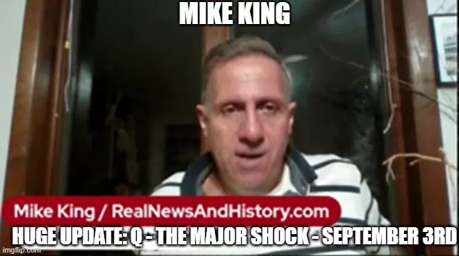 Mike King: Huge Update: Q – The Major Shock – September 3rd (Video)