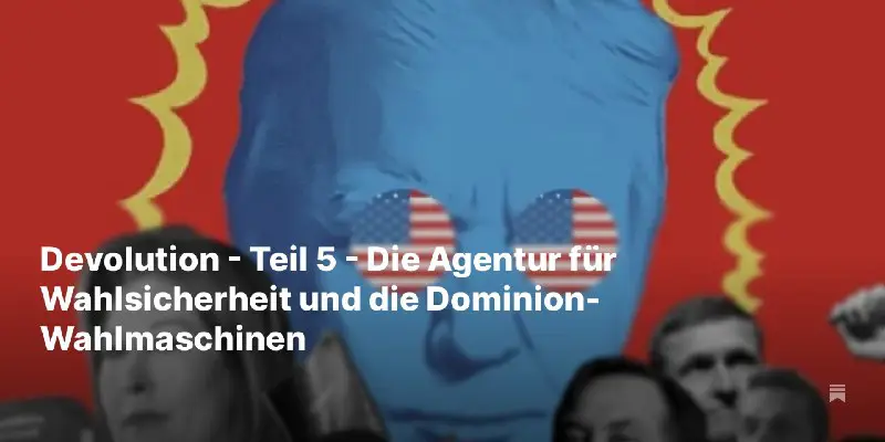 Devolution - Teil 5 - Die Agentur für Wahlsicherheit und die Dominion-Wahlmaschinen