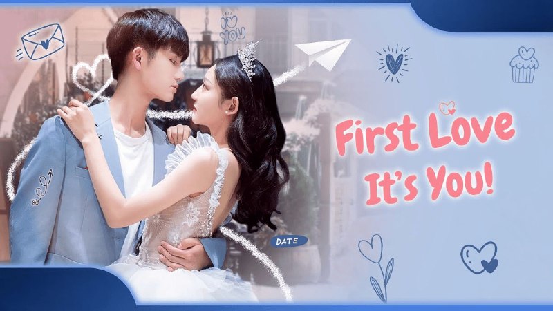 **First Love It’s You (Chinese Drama) …