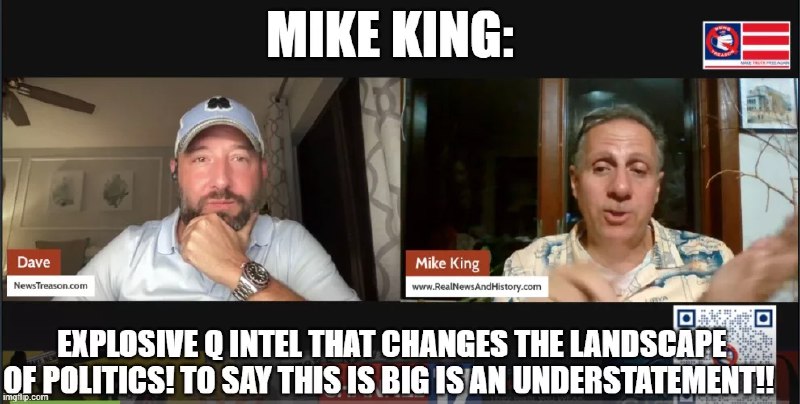 Mike King: Explosive Q Intel That Changes the Landscape of Politics! To Say This Is Big Is an Understatement! (Video)