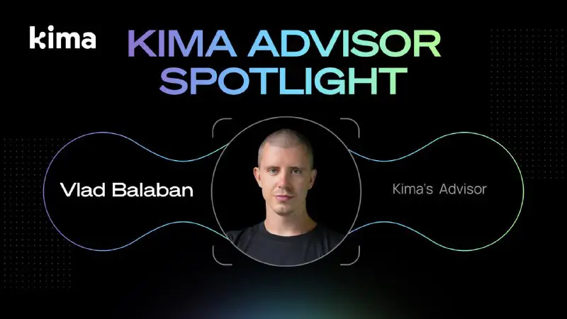 ***⭐️***Kima Advisor Spotlight: Meet Vlad Balaban …