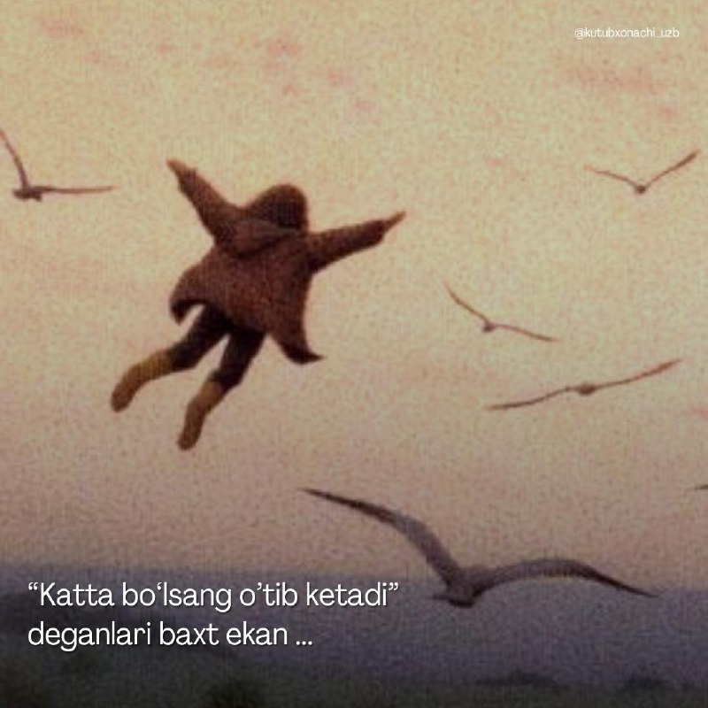 “Katta bo‘lsang o’tib ketadi” deganlari baxt …