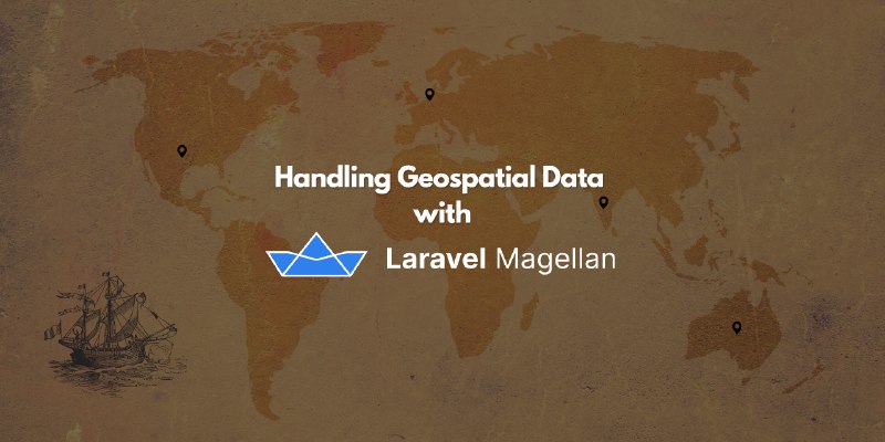 Handling Geospatial Data with Laravel Magellan