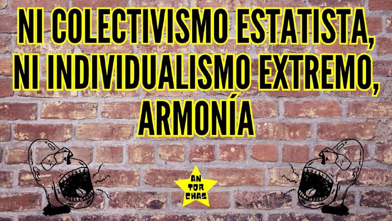 NI COLECTIVISMO ESTATISTA, NI INDIVIDUALISMO EXTREMO, …