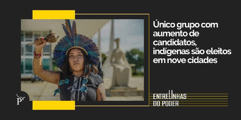 ***📝*** ENTRELINHAS DO PODER | Indígenas …