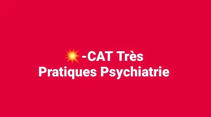 ***💥******💥******💥******🔥***-CAT Très Pratiques Psychiatrie [#Psychiatrie](?q=%23Psychiatrie)