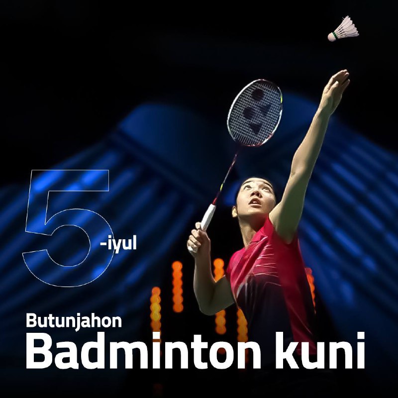 **Bugun, 5-iyul – Butunjahon badminton kuni!**