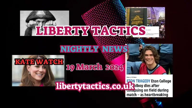 News 19.3.24 - Crowley, Sudden Death, Invasion, Drag + KATE WATCH - Liberty Tactics