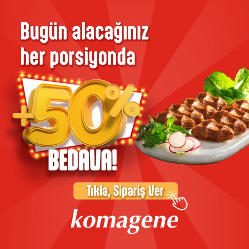 Komagene’den bugün alacağınız her porsiyonda +%50 …