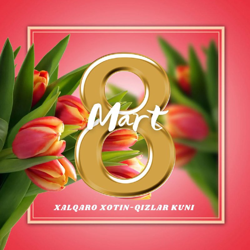 8-mart xalqaro xotin-qizlar kuni