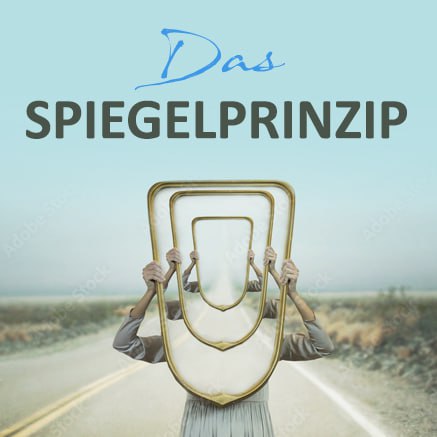 *****🪞***Das Spiegelprinzip** - eine uralte Metapher …