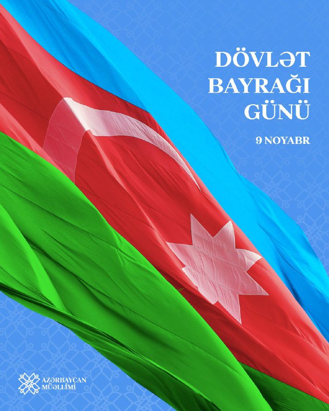 9 Noyabr - Dövlət Bayrağı Günüdür! …