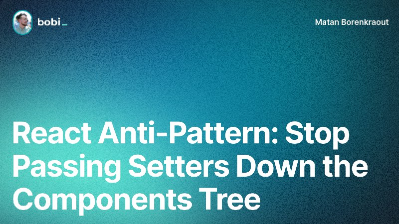 **React Anti-Pattern: Stop Passing Setters Down …