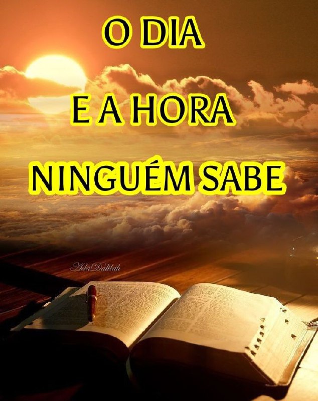 O DIA E A HORA NINGUÉM …