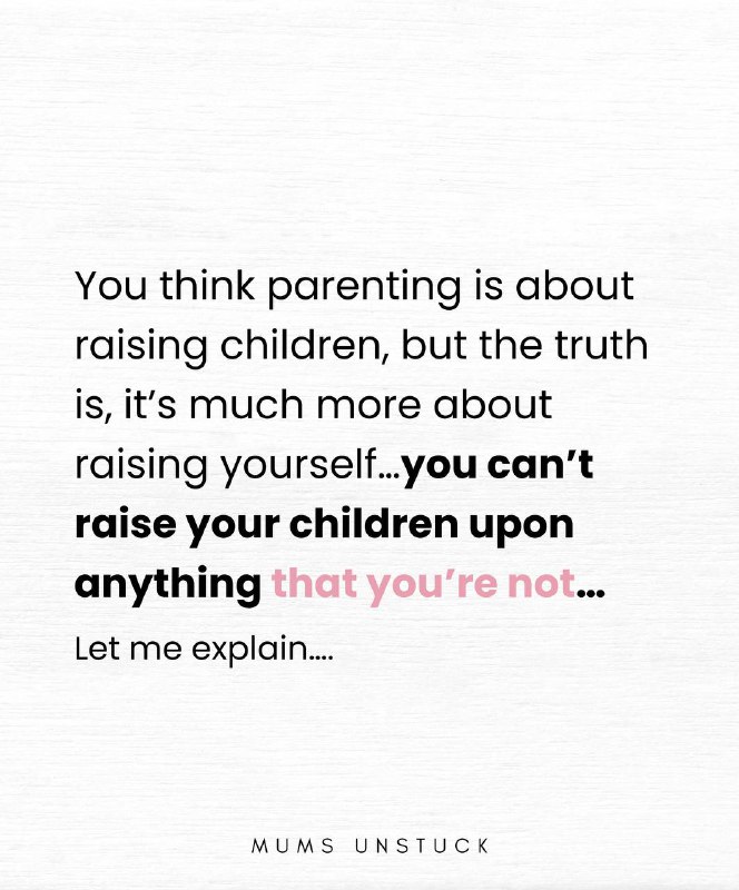 We think parenting is about raising …