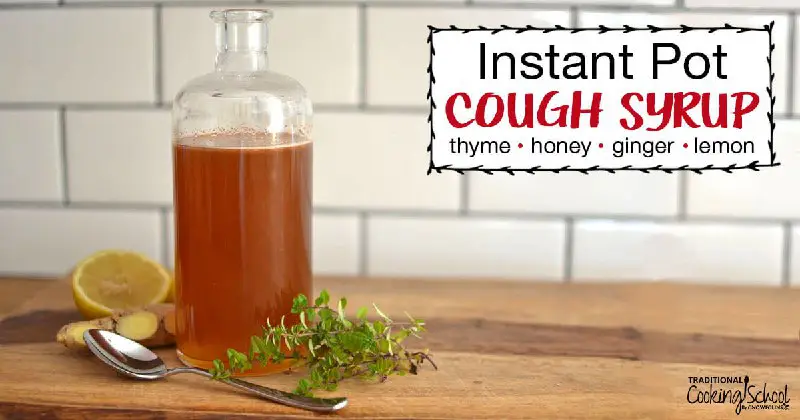 [**Old-Fashioned Homemade Cough Syrup (Instant Pot, Stove Top**](https://traditionalcookingschool.com/food-preparation/instant-pot-cough-syrup/#wprm-recipe-container-58444)**)**