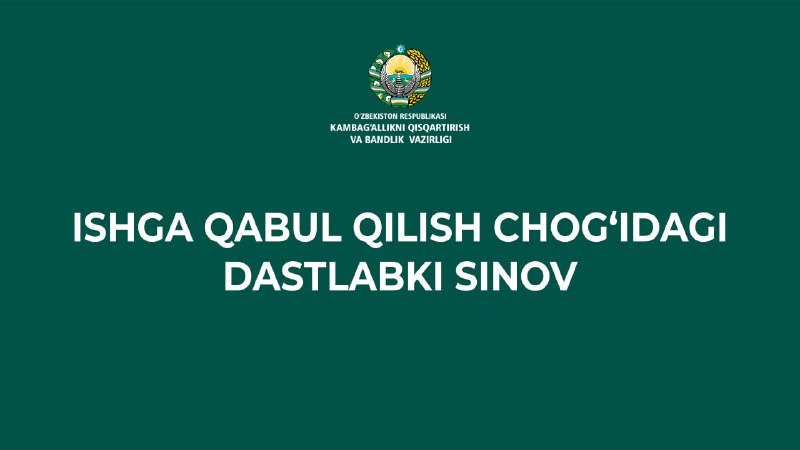 **Ishga qabul qilishda kimlarga dastlabki sinov …