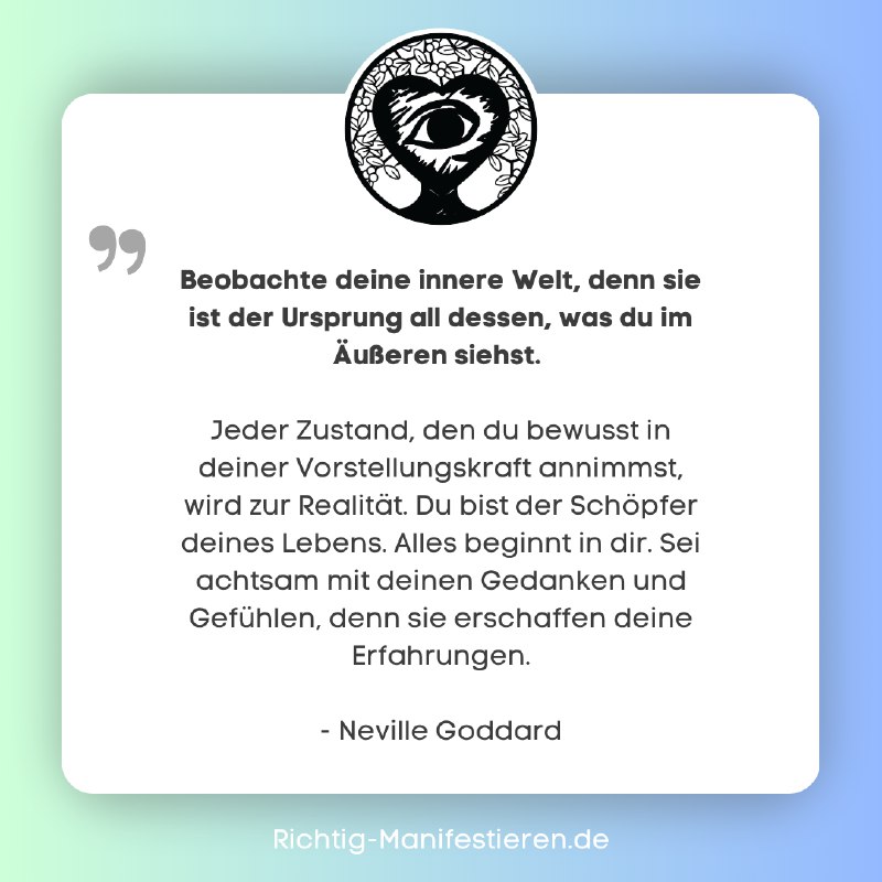 Beobachte deine innere Welt, denn sie …