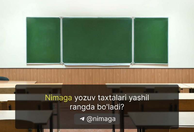 **Nimaga yozuv taxtalari yashil rangda bo'ladi?