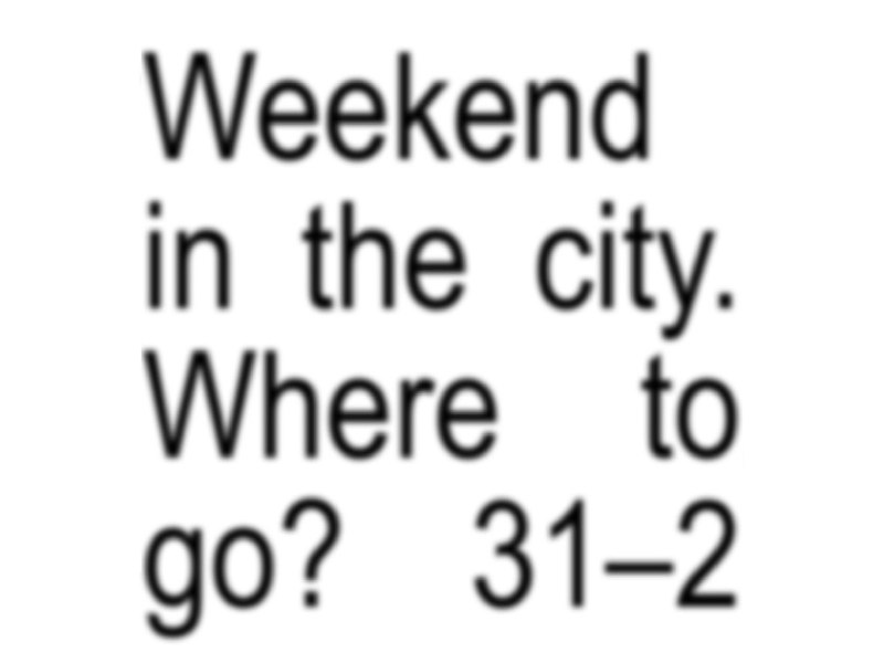 **Weekend in the city. Where to …