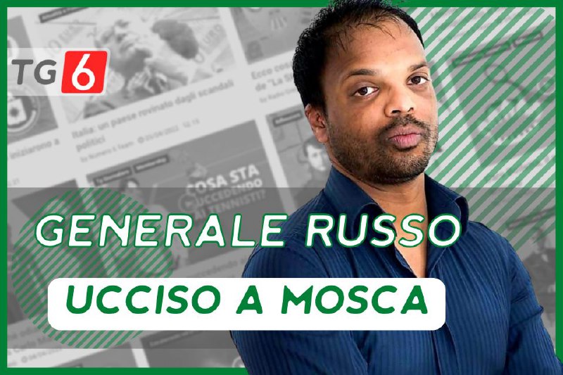 TG6: il generale russo Kirillov è …